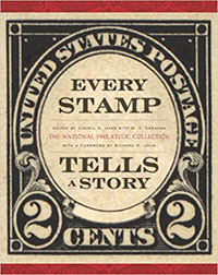 Every Stamp Tells a Story: The National Philatelic Collection by Cheryl Ganz, Richard R. John and M. T. Sheahan