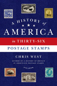 A History of America in Thirty-Six Postage Stamps by Chris West